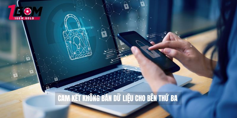 Chính sách bảo mật 1GOM 2 Cam kết không bán dữ liệu cho bên thứ ba