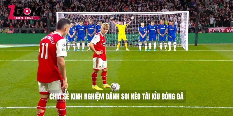 Soi Kèo Tài Xỉu Bóng Đá - Bí Kíp Đánh Tài Xỉu Bóng Đá Cực Dễ 5 Chia sẻ kinh nghiệm đánh soi kèo tài xỉu bóng đá