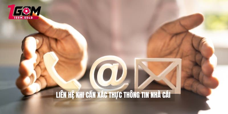 Liên hệ khi cần xác thực thông tin nhà cái 