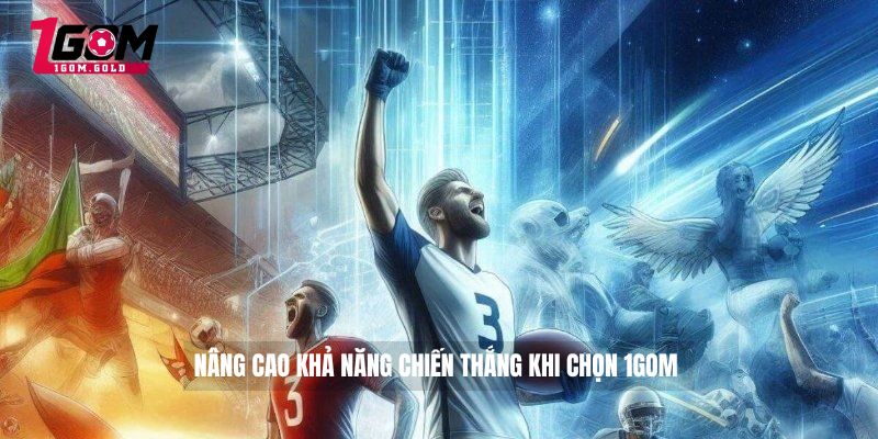 Giới thiệu 1GOM 4 Nâng cao khả năng chiến thắng khi chọn 1GOM
