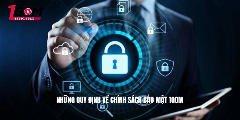Chính sách bảo mật 1GOM 1 Những quy định về chính sách bảo mật 1GOM