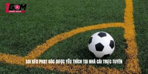 Soi kèo phạt góc được yêu thích tại nhà cái trực tuyến