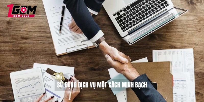 Sử dụng dịch vụ một cách minh bạch 